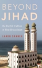 Beyond Jihad : The Pacifist Tradition in West African Islam - Book