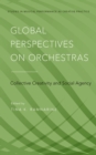 Global Perspectives on Orchestras : Collective Creativity and Social Agency - eBook