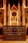 The Aesthetics and Ethics of Faith : A Dialogue Between Liberationist and Pragmatic Thought - Book