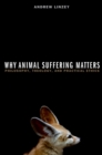 Why Animal Suffering Matters : Philosophy, Theology, and Practical Ethics - eBook