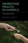 Inheriting Wealth in America : Future Boom or Bust? - Book