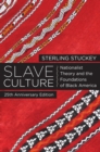 Slave Culture : Nationalist Theory and the Foundations of Black America - Sterling Stuckey