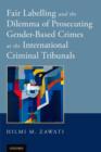 Fair Labelling and the Dilemma of Prosecuting Gender-Based Crimes at the International Criminal Tribunals - Book