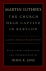 Luther's The Church Held Captive in Babylon : Latin-English Edition, with a New Translation and Introduction - eBook