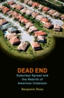 Dead End : Suburban Sprawl and the Rebirth of American Urbanism - eBook