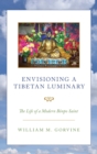 Envisioning a Tibetan Luminary : The Life of a Modern Bonpo Saint - Book