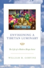 Envisioning a Tibetan Luminary : The Life of a Modern Bonpo Saint - Book