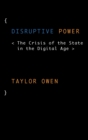 Disruptive Power : The Crisis of the State in the Digital Age - Book