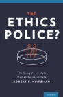 The Ethics Police? : The Struggle to Make Human Research Safe - eBook
