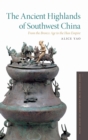 The Ancient Highlands of Southwest China : From the Bronze Age to the Han Empire - Book