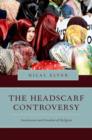 The Headscarf Controversy : Secularism and Freedom of Religion - Book