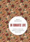 On Romantic Love : Simple Truths about a Complex Emotion - Book