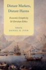 Distant Markets, Distant Harms : Economic Complicity and Christian Ethics - eBook