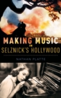 Making Music in Selznick's Hollywood - Book