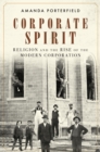 Corporate Spirit : Religion and the Rise of the Modern Corporation - eBook