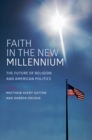 Faith in the New Millennium : The Future of Religion and American Politics - eBook