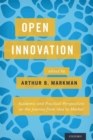 Open Innovation : Academic and Practical Perspectives on the Journey from Idea to Market - Book