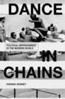 Dance in Chains : Political Imprisonment in the Modern World - eBook