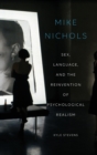 Mike Nichols : Sex, Language, and the Reinvention of Psychological Realism - Book