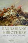 Barbarians and Brothers : Anglo-American Warfare, 1500-1865 - Book