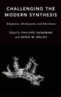 Challenging the Modern Synthesis : Adaptation, Development, and Inheritance - Book