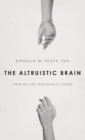 The Altruistic Brain : How We Are Naturally Good - Book