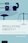 Regulating Obesity? : Government, Society, and Questions of Health - eBook