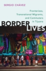 Border Lives : Fronterizos, Transnational Migrants, and Commuters in Tijuana - eBook