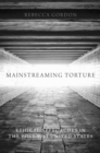 Mainstreaming Torture : Ethical Approaches in the Post-9/11 United States - eBook