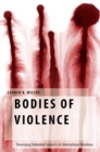 Bodies of Violence : Theorizing Embodied Subjects in International Relations - eBook