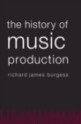 The History of Music Production - Richard James Burgess