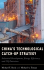 China's Technological Catch-Up Strategy : Industrial Development, Energy Efficiency, and CO2 Emissions - Book