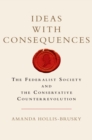 Ideas with Consequences : The Federalist Society and the Conservative Counterrevolution - eBook