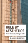 Rule By Aesthetics : World-Class City Making in Delhi - eBook