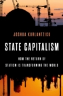 State Capitalism : How the Return of Statism is Transforming the World - eBook