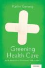Greening Health Care : How Hospitals Can Heal the Planet - Book