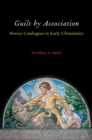 Guilt by Association : Heresy Catalogues in Early Christianity - eBook