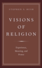 Visions of Religion : Experience, Meaning, and Power - Book
