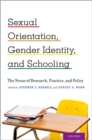 Sexual Orientation, Gender Identity, and Schooling : The Nexus of Research, Practice, and Policy - Book