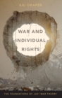 War and Individual Rights : The Foundations of Just War Theory - Book