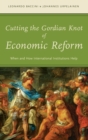 Cutting the Gordian Knot of Economic Reform : When and How International Institutions Help - Book