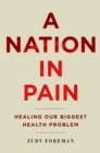 A Nation in Pain : Healing our Biggest Health Problem - eBook