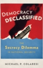 Democracy Declassified : The Secrecy Dilemma in National Security - Book