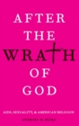 After the Wrath of God : AIDS, Sexuality, and American Religion - Book