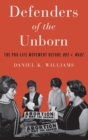 Defenders of the Unborn : The Pro-Life Movement before Roe v. Wade - Book