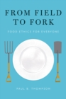 From Field to Fork : Food Ethics for Everyone - eBook