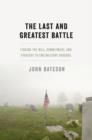 The Last and Greatest Battle : Finding the Will, Commitment, and Strategy to End Military Suicides - Book