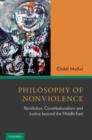 Philosophy of Nonviolence : Revolution, Constitutionalism, and Justice beyond the Middle East - Book