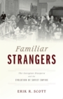 Familiar Strangers : The Georgian Diaspora and the Evolution of Soviet Empire - eBook