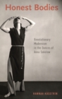 Honest Bodies : Revolutionary Modernism in the Dances of Anna Sokolow - Book
